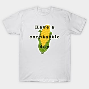 Have a corntastic day corn kid funny song tiktok T-Shirt